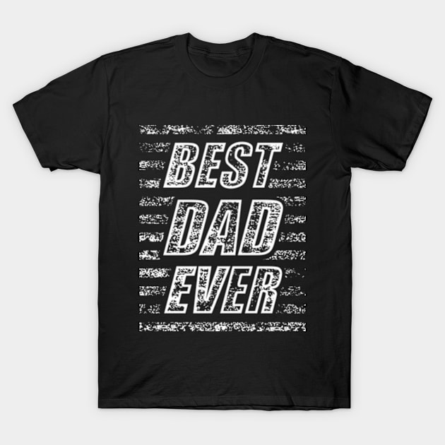 Best Dad Ever T-Shirt by CreativeSalek